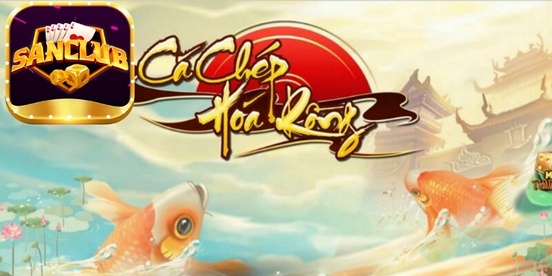 Cá Chép Hoá Rồng - tựa game hấp dẫn có tại Sanclub.